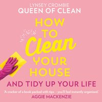 How To Clean Your House - Queen of Clean Lynsey - audiobook