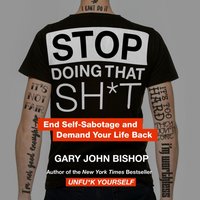 Stop Doing That Sh*t - Gary John Bishop - audiobook