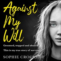 Against My Will: Groomed, trapped and abused. This is my true story of survival.