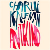Antkind: A Novel - Charlie Kaufman - audiobook