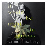 It Would Be Night in Caracas - Karina Sainz Borgo - audiobook