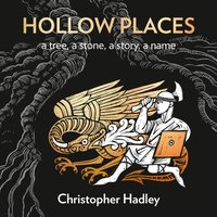 Hollow Places: An Unusual History of Land and Legend - Christopher Hadley - audiobook