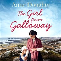 Girl from Galloway: A stunning historical novel of love, family and overcoming the odds - Anne Doughty - audiobook