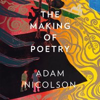 Making of Poetry - Adam Nicolson - audiobook