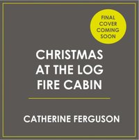 Christmas at the Log Fire Cabin - Catherine Ferguson - audiobook