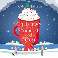 Christmas at the Comfort Food Cafe - Debbie Johnson - audiobook
