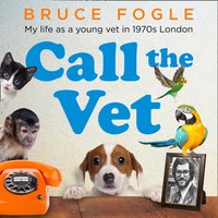 Call the Vet - Bruce Fogle - audiobook