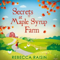 Secrets At Maple Syrup Farm - Rebecca Raisin - audiobook