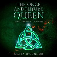 Secrets of the Starcrossed (The Once and Future Queen, Book 1)