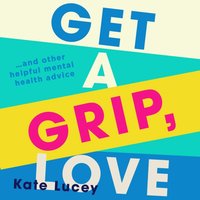 Get a Grip, Love - Kate Lucey - audiobook