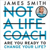 Not a Life Coach - James Smith - audiobook