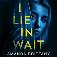 I Lie in Wait - Amanda Brittany - audiobook