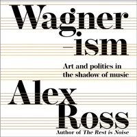 Wagnerism - Alex Ross - audiobook