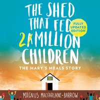 Shed That Fed 2 Million Children - Magnus MacFarlane-Barrow - audiobook