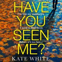 Have You Seen Me? - Kate White - audiobook