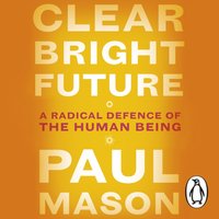Clear Bright Future - Paul Mason - audiobook