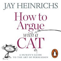 How to Argue with a Cat - Jay Heinrichs - audiobook