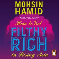 How to Get Filthy Rich In Rising Asia - Mohsin Hamid - audiobook
