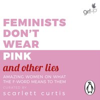 Feminists Don't Wear Pink (and other lies) - Scarlett Curtis - audiobook