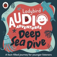 Ladybird Audio Adventures: Deep Sea Dive - Sophie Aldred - audiobook