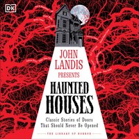 John Landis Presents The Library of Horror   Haunted Houses - John Landis - audiobook