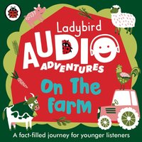 Ladybird Audio Adventures: On the Farm - Ben Bailey Smith - audiobook