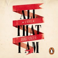 All That I Am - Anna Funder - audiobook