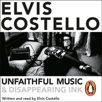 Unfaithful Music and Disappearing Ink - Elvis Costello - audiobook