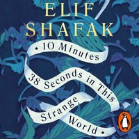 10 Minutes 38 Seconds in this Strange World - Elif Shafak - audiobook