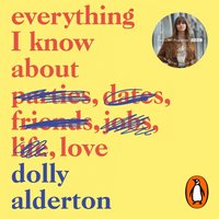 Everything I Know About Love - Dolly Alderton - audiobook