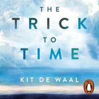The Trick to Time - Kit de Waal - audiobook