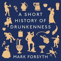 Short History of Drunkenness - Mark Forsyth - audiobook