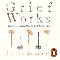 Grief Works - Julia Samuel - audiobook