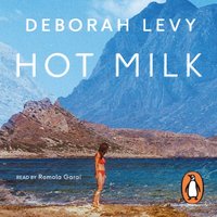 Hot Milk - Deborah Levy - audiobook