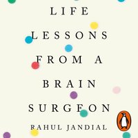 Life Lessons from a Brain Surgeon - Rahul Jandial - audiobook