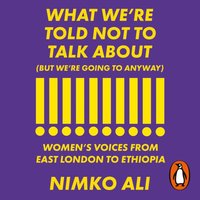 What We're Told Not to Talk About (But We're Going to Anyway) - Nimko Ali - audiobook