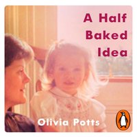 Half Baked Idea - Olivia Potts - audiobook