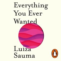 Everything You Ever Wanted - Luiza Sauma - audiobook