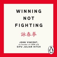 Winning Not Fighting - John Vincent - audiobook