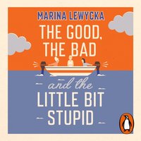 Good, the Bad and the Little Bit Stupid - Marina Lewycka - audiobook