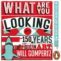 What Are You Looking At? - Will Gompertz - audiobook