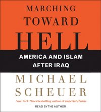 Marching Toward Hell - Michael Scheuer - audiobook