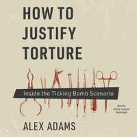 How to Justify Torture - Alex Adams - audiobook