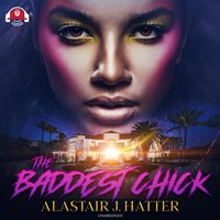 Baddest Chick - Alastair J. Hatter - audiobook
