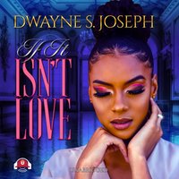 If It Isn't Love - Dwayne S. Joseph - audiobook