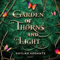 Garden of Thorns and Light - Shylah Addante - audiobook