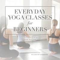 Everyday Yoga Classes for Beginners - Yoga 2 Hear - audiobook