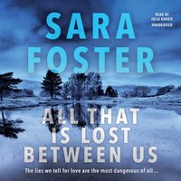 All That Is Lost between Us - Sara Foster - audiobook
