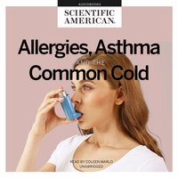 Allergies, Asthma, and the Common Cold - Scientific American - audiobook