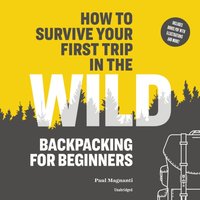 How to Survive Your First Trip in the Wild - Paul Magnanti - audiobook